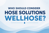 Who Should Consider Hose Solutions WellHose? thumbnail