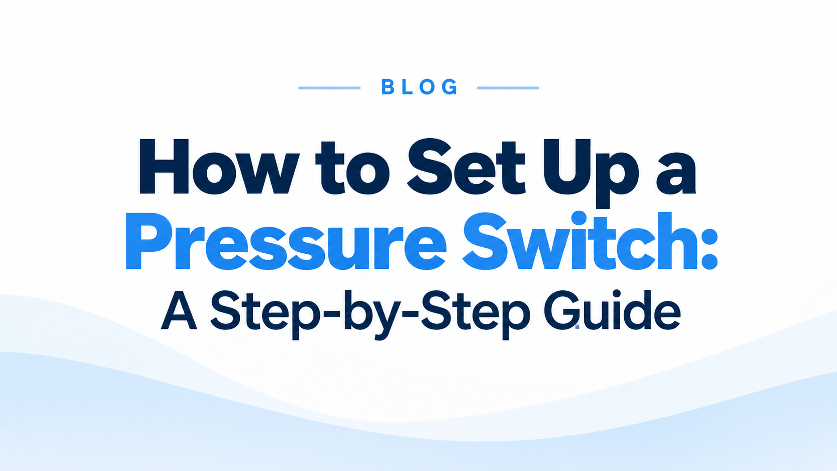 How to Set Up a Pressure Switch: A Step-by-Step Guide